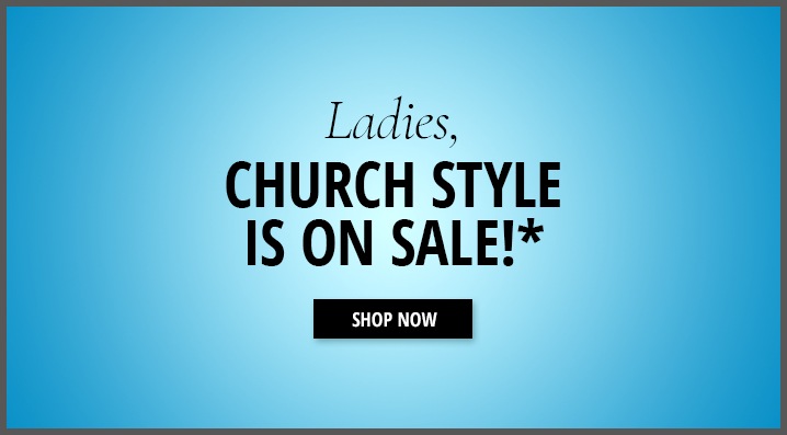 Ladies, CHURCH STYLE IS ON SALE!